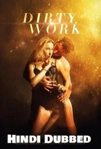 [18+] Dirty Work (2018) Dual Audio {Hindi-English} 480p - 720p poster