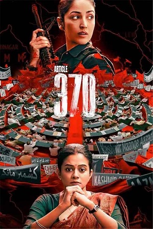 ARTICLE 370 – Netflix (2024) WEB-DL {Hindi DD5.1} Full Movie 480p - 720p - 1080p poster