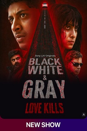 Black, White & Gray – Love Kills (Season 1) Hindi Complete Web Series 480p - 720p WEB-DL poster