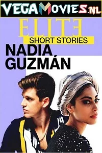 Elite Short Stories: Nadia Guzman (2021) Season 1 English Complete Netflix WEB Series 720p WEB-DL poster
