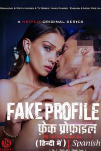 [18+] Fake Profile (Season 1 – 3) Netflix Original Dual Audio {Hindi-Spanish} Complete WEB Series – 480p - 720p - 1080p WEB-DL poster