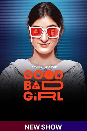 Good Bad Girl (Season 1) Hindi SonyLIV Complete Web Series 480p - 720p - 1080p WEB-DL poster