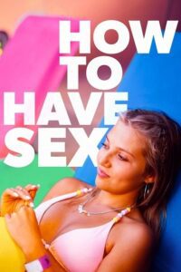 How to Have Sex (2023) Dual Audio {Hindi-English} BluRay 480p - 720p - 1080p poster