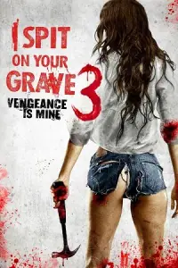 [18+] I Spit on Your Grave 3: Vengeance Is Mine (2015) poster