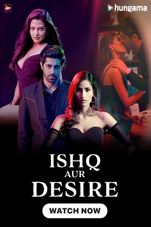 Ishq Aur Desire (Season 1) Hindi Complete WEB Series 480p - 720p WEB-DL poster