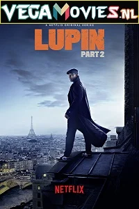 Lupin (2021) Season 2 Dual Audio {Hindi-English} Complete NetFlix WEB Series 480p - 720p WEB-DL poster