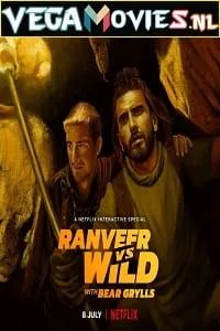 Ranveer vs Wild with Bear Grylls – Netflix Original (2022) Dual Audio {Hindi-English} Reality Show 480p - 720p - 1080p poster
