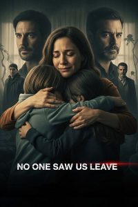 No One Saw Us Leave (2025) Season 1 Dual-Audio {Hindi-Spanish} NetFlix-Series 480p - 720p - 1080p WEB-DL poster