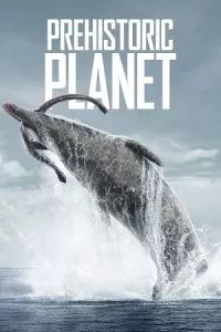 Prehistoric Planet (Season 1-2) Complete Appletv+ Original English WEB Series 720p - 1080p WEB-DL poster