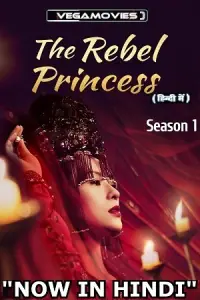 The Rebel Princess (Season 1) [57-62 Episode Added !] Hindi Dubbed (ORG) MXPlayer All Episodes 480p - 720p WEB-DL poster