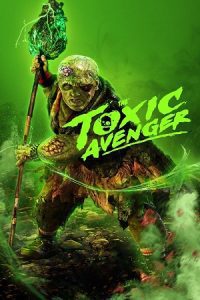The Toxic Avenger (2023) Blu-Ray Dual Audio {Hindi-English} 480p - 720p - 1080p poster