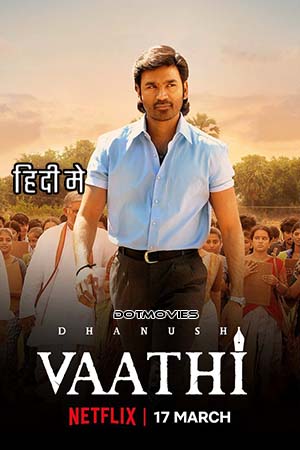 Vaathi (2023) Hindi ORG. Dubbed Full Movie WEB-DL 480p - 720p - 1080p poster