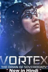 Vortex the Dawn of Sovereignty (2021) WEB-DL Dual Audio {Hindi-English} 480p - 720p poster