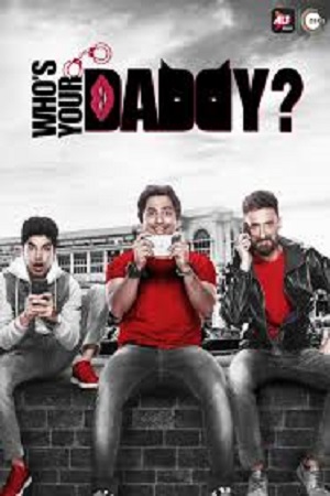 [18+] Who’s Your Daddy (2020) Season 1 Hindi Complete ALT Balaji Original WEB Series 480p - 720p HDRip poster
